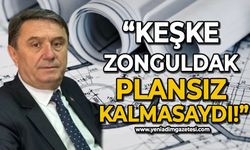 Tahsin Erdem: Keşke bazı uyarılar dikkate alınsaydı, Zonguldak plansız kalmasaydı!