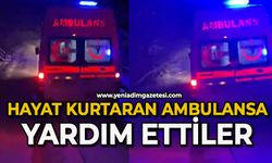 Bu sefer hayat kurtaran ambulansa yardım ettiler