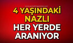 4 yaşındaki Nazlı Şeşen her yerde aranıyor