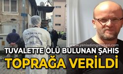 Evinin tuvaletinde ölü olarak bulunan Özcan Ekinci toprağa verildi