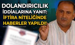 Dolandırıcılık iddialarına yanıt: İftira niteliğinde mesnetsiz haberler yapılmıştır