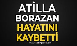 Atilla Borazan hayatını kaybetti