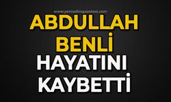 Abdullah Benli hayatını kaybetti