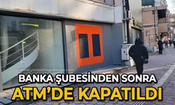 Banka şubesinden sonra ATM de kapatıldı