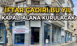 İftar çadırı bu yıl kapalı alanda kuracak