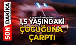 1,5 yaşındaki çocuğuna çarptı