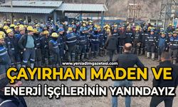 Çayırhan Maden ve enerji işçilerinin yanındayız