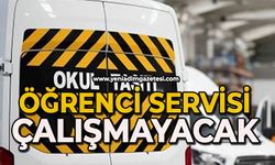 Öğrenci servisi çalışmayacak