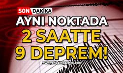 Aynı noktada 2 saatte 9 deprem!