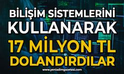 Bilişim sistemlerini kullanarak 15 milyon TL dolandırdılar