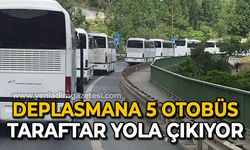 Deplasmana 5 otobüs taraftar geliyor