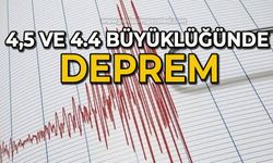 4,5 ve 4.4 büyüklüğünde deprem