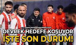 Devrek hedefe koşuyor: İşte son durum