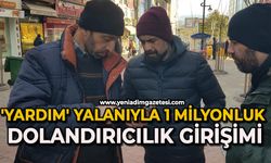 'Yardım' yalanıyla 1 milyonluk dolandırıcılık girişimi