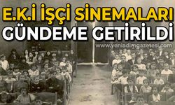 E.K.İ İşçi Sinemaları gündeme alındı