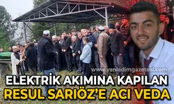 Elektrik akımına kapılan Resul Sarıöz'e acı veda