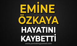 Emine Özkaya hayatını kaybetti