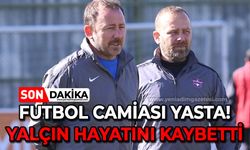 Futbol camiası yasta: Yalçın hayatını kaybetti!