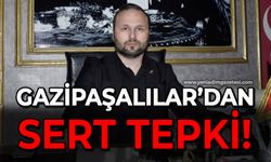 Gazipaşalılar'dan sert tepki!