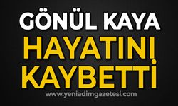 Gönül Kaya hayatını kaybetti