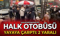 Halk Otobüsü yayaya çarptı: 2 yaralı