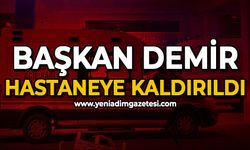 Başkan Demir hastaneye kaldırıldı