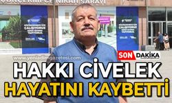 Hakkı Civelek hayatını kaybetti