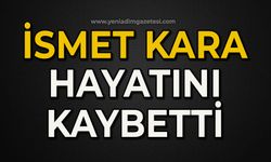 İsmet Kara hayatını kaybetti