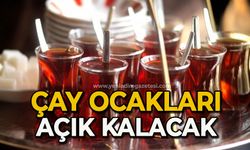 Çay ocakları açık kalacak