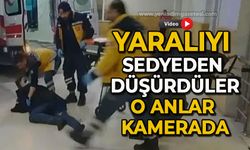 Yaralıyı sedyeden düşürdüler: O anlar kamerada