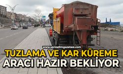 Kar küreme ve tuzlama aracı hazır bekliyor