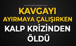 Damadı ile kiracı arasındaki kavgayı ayırmaya çalışırken kalp krizinden öldü