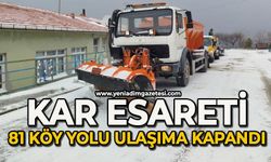 Kar esareti: 81 köy yolu ulaşıma kapandı