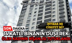 Binanın 14'üncü katından düşerek ölen kadının nişanlısı tutuklandı