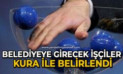 Belediyeye girecek işçiler kura ile belirlendi