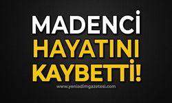 Madenci hayatını kaybetti