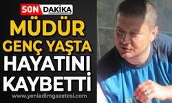 Müdür genç yaşta hayatını kaybetti