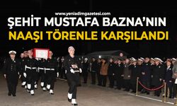 Şehit Mustafa Bazna’nın naaşı törenle karşılandı