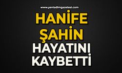 Hanife Şahin hayatını kaybetti