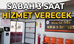 Sabah 3 saat hizmet verecek