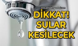 Dikkat; Sular kesilecek!