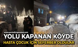 Yolu kapanan köyde hastalanan çocuk için seferber oldular