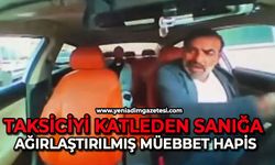 Taksiciyi katleden sanığa ağırlaştırılmış müebbet hapis