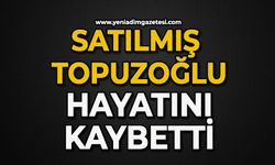 Satılmış Topuzoğlu hayatını kaybetti