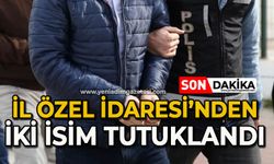 İl Özel İdaresi’nden iki isim tutuklandı