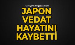 Japon Vedat hayatını kaybetti