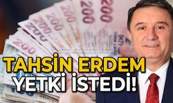 Tahsin Erdem yetki istedi!