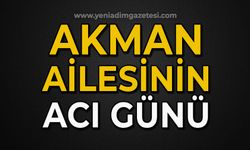 Akman ailesinin acı günü