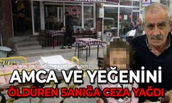 Amca ve yeğenini öldüren sanığa ceza yağdı