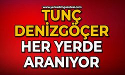 Tunç Denizgöçer her yerde aranıyor